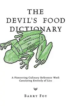 The Devil's Food Dictionary: A Pioneering Culinary Reference Work Consisting Entirely of Lies, Paperback/Barry Foy