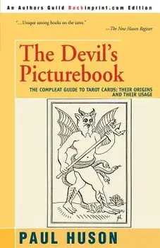 The Devil's Picturebook: The Compleat Guide to Tarot Cards: Their Origins and Their Usage, Paperback/Paul Huson