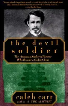 The Devil Soldier: The American Soldier of Fortune Who Became a God in China, Paperback/Caleb Carr