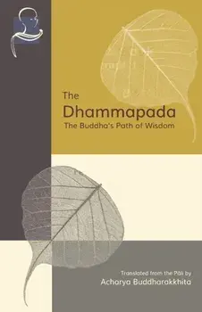 The Dhammapada: The Buddha's Path of Wisdom, Paperback/Acharya Buddharakkhita