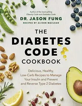 The Diabetes Code Cookbook. Delicious, Healthy, Low-Carb Recipes to Manage Your Insulin and Prevent and Reverse Type 2 Diabetes, Hardback/Alison Maclean