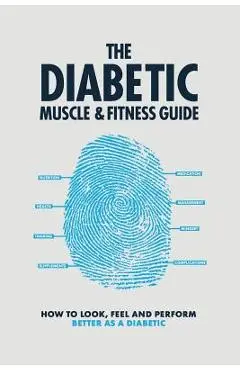 The Diabetic Muscle and Fitness Guide: How to Look, Feel and Perform Better as a Diabetic - Phil Graham