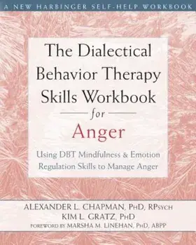 The Dialectical Behavior Therapy Skills Workbook for Anger: Using DBT Mindfulness and Emotion Regulation Skills to Manage Anger, Paperback/Alexander L. Chapman