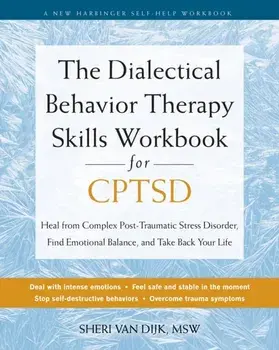 The Dialectical Behavior Therapy Skills Workbook for C-PTSD. Heal from Complex Post-Traumatic Stress Disorder, Find Emotional Balance, and Take Back Your Life, Paperback/Sheri van Dijk