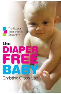 The Diaper-Free Baby: The Natural Toilet Training Alternative - Christine Gross-loh