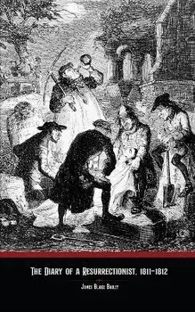 The Diary of a Resurrectionist, 1811-1812, Paperback/James Blake Bailey