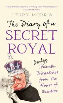 The Diary of a Secret Royal, Hardback/Henry Morris