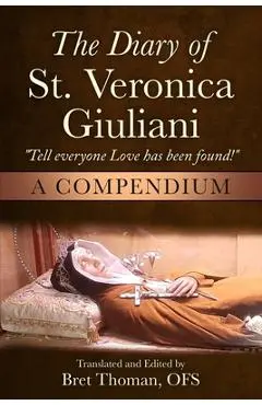 The Diary of St. Veronica Giuliani: A Compendium: Tell Everyone Love has been found! - Bret Thoman