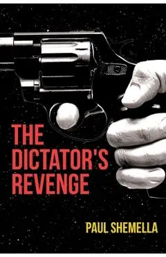 The Dictator's Revenge - Paul Shemella