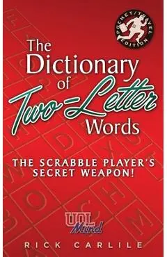 The Dictionary of Two-Letter Words - The Scrabble Player's Secret Weapon!: Master the Building-Blocks of the Game with Memorable Definitions of All 12 - Rick Carlile