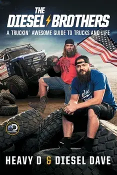 The Diesel Brothers: A Truckin' Awesome Guide to Trucks and Life, Paperback/***