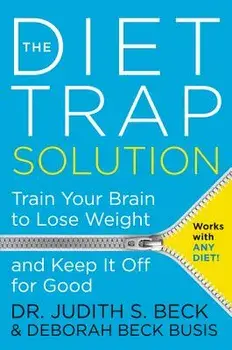 The Diet Trap Solution: Train Your Brain to Lose Weight and Keep It Off for Good, Paperback/Judith S. Beck