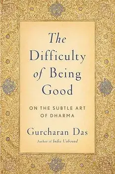 The Difficulty of Being Good: On the Subtle Art of Dharma, Paperback/Gurcharan Das