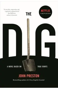 The Dig: A Novel Based on True Events - John Preston