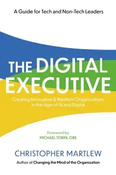 The Digital Executive. Creating Innovative, Resilient Organizations in the Age of AI & Digital, Paperback/Christopher Martlew