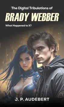 The Digital Tribulations of Brady Webber, Paperback/J. P. Audebert