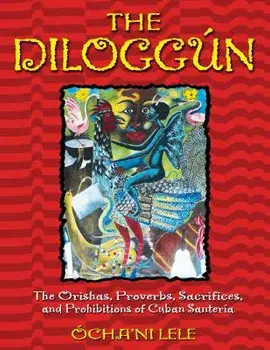 The Dilogg n: The Orishas, Proverbs, Sacrifices, and Prohibitions of Cuban Santer a, Hardcover/Ocha'ni Lele