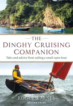 The Dinghy Cruising Companion 2nd edition. Tales and Advice from Sailing a Small Open Boat, Paperback/Roger Barnes