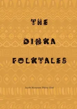 The Dinka Folktales, Paperback/Jacob Manyuon Dhieu Chol