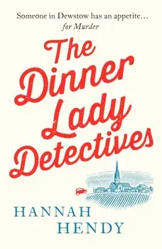 The Dinner Lady Detectives. A charming British village cosy mystery, Paperback/Hannah Hendy