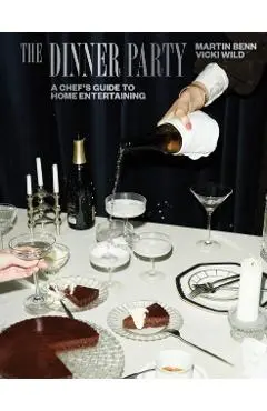 The Dinner Party: A Chef's Guide to Home Entertaining - Martin Benn