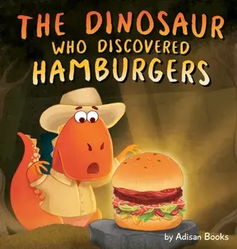 The Dinosaur Who Discovered Hamburgers, Hardcover/Adisan Books