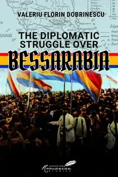 The Diplomatic Struggle over Bessarabia, Hardback/Valeriu Florin Dobrinescu