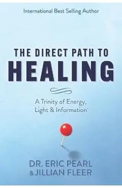 The Direct Path to Healing: A Trinity of Energy, Light & Information - Jillian Fleer