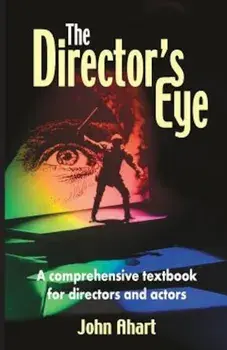 The Director's Eye: A Comprehensive Textbook for Directors and Actors, Paperback/John Ahart
