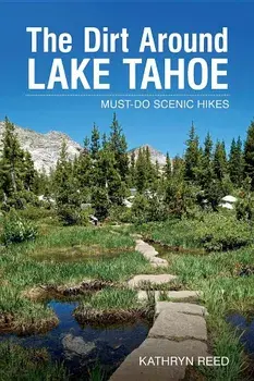 The Dirt Around Lake Tahoe: Must-Do Scenic HIkes, Paperback/Kathryn Reed