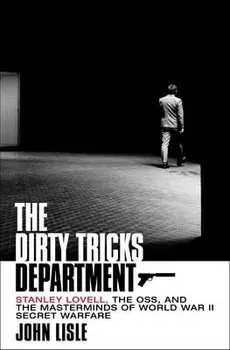The Dirty Tricks Department: Stanley Lovell, the Oss, and the Masterminds of World War II Secret Warfare, Hardcover/John Lisle