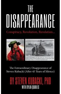 The Disappearance: Conspiracy, Revolution, Revelation... the Extraordinary Disappearance of Steven Kubacki (Unexplained Mysteries) - Steven Kubacki
