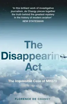 The Disappearing Act. The Impossible Case of Mh370, Paperback/Florence de Changy