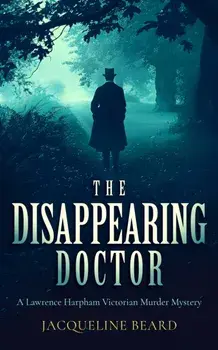 The Disappearing Doctor. A page-turning Victorian murder-mystery with twists that will keep you guessing, Paperback/Jacqueline Beard