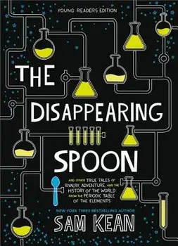 The Disappearing Spoon: And Other True Tales of Rivalry, Adventure, and the History of the World from the Periodic Table of the Elements (Youn, Paperback/Sam Kean