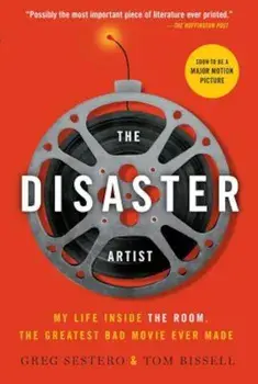 The Disaster Artist: My Life Inside the Room, the Greatest Bad Movie Ever Made, Paperback/Greg Sestero