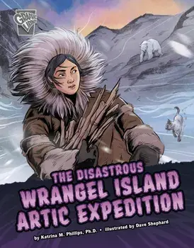The Disastrous Wrangel Island Arctic Expedition, Hardback/Katrina M. Phillips