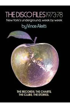 The Disco Files 1973-78: New York's Underground, Week by Week - Vince Aletti