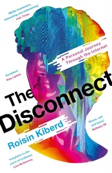 The Disconnect. A Personal Journey Through the Internet, Main, Paperback/Roisin Kiberd