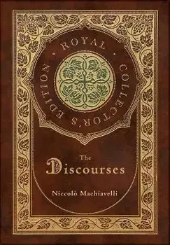 The Discourses (Royal Collector's Edition) (Annotated) (Case Laminate Hardcover with Jacket), Hardcover/Niccolò Machiavelli
