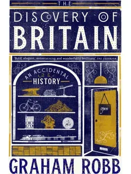 The Discovery of Britain. An Accidental History, Hardback/Graham Robb