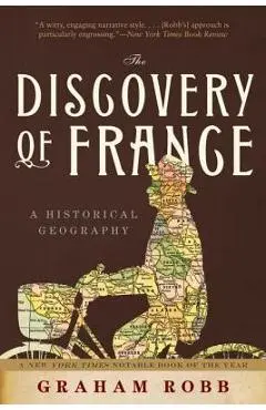 The Discovery of France: A Historical Geography - Graham Robb
