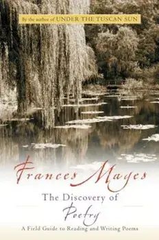 The Discovery of Poetry: A Field Guide to Reading and Writing Poems, Paperback/Frances Mayes