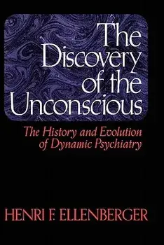The Discovery of the Unconscious: The History and Evolution of Dynamic Psychiatry, Paperback/Henri F. Ellenberger