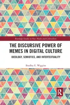 The Discursive Power of Memes in Digital Culture. Ideology, Semiotics, and Intertextuality, Paperback/***