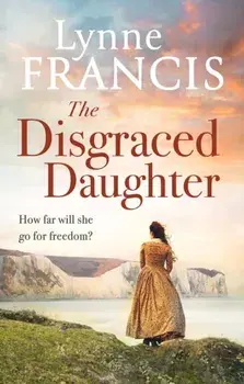 The Disgraced Daughter. a captivating saga of love, betrayal and secrets, Paperback/Lynne Francis
