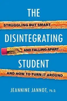 The Disintegrating Student: Struggling But Smart, Falling Apart, and How to Turn It Around, Paperback/Jeannine Jannot