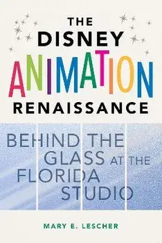 The Disney Animation Renaissance. Behind the Glass at the Florida Studio, Paperback/Mary E. Lescher