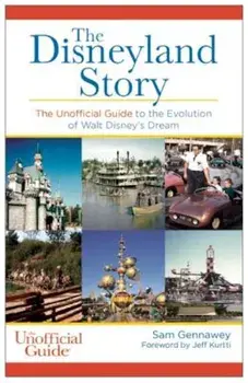 The Disneyland Story: The Unofficial Guide to the Evolution of Walt Disney's Dream, Paperback/Sam Gennawey