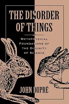 The Disorder of Things: Metaphysical Foundations of the Disunity of Science, Paperback/John Dupre